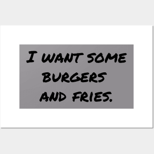 I Want Some Burgers and Fries Posters and Art